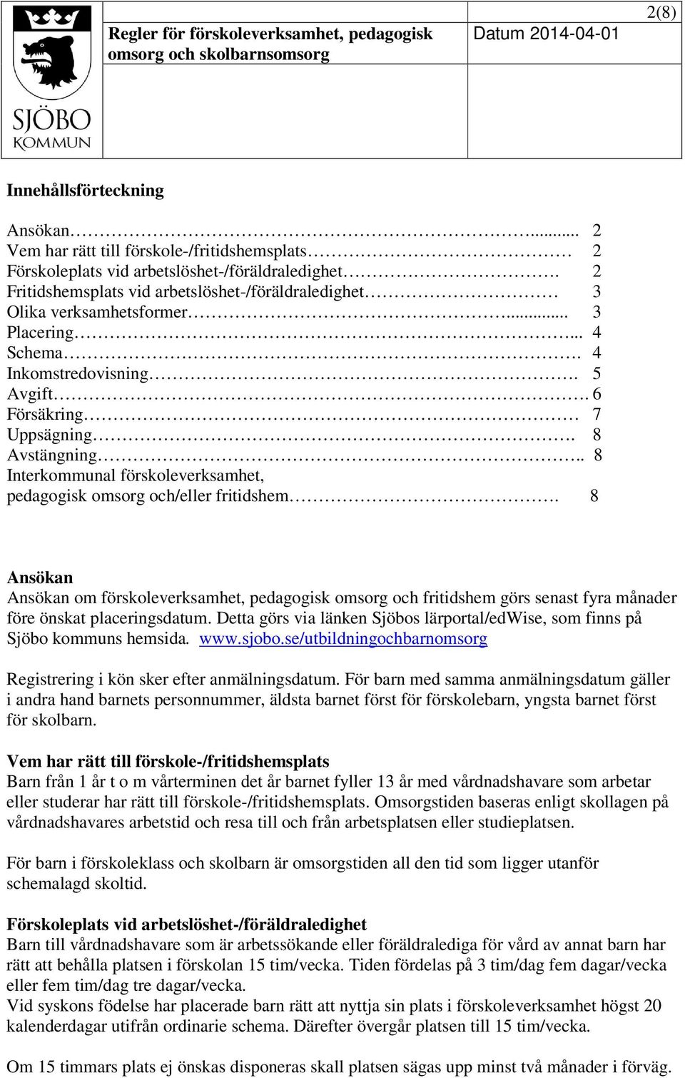 . 8 Interkommunal förskoleverksamhet, pedagogisk omsorg och/eller fritidshem.