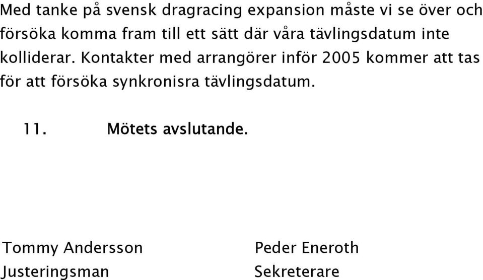 Kontakter med arrangörer inför 2005 kommer att tas för att försöka