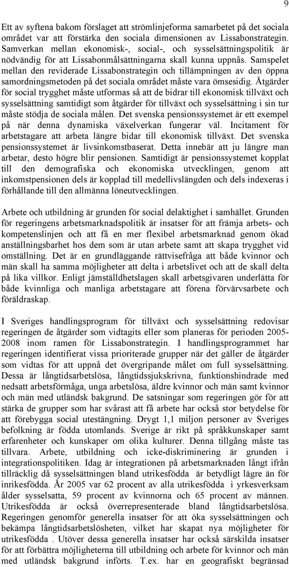 Samspelet mellan den reviderade Lissabonstrategin och tillämpningen av den öppna samordningsmetoden på det sociala området måste vara ömsesidig.