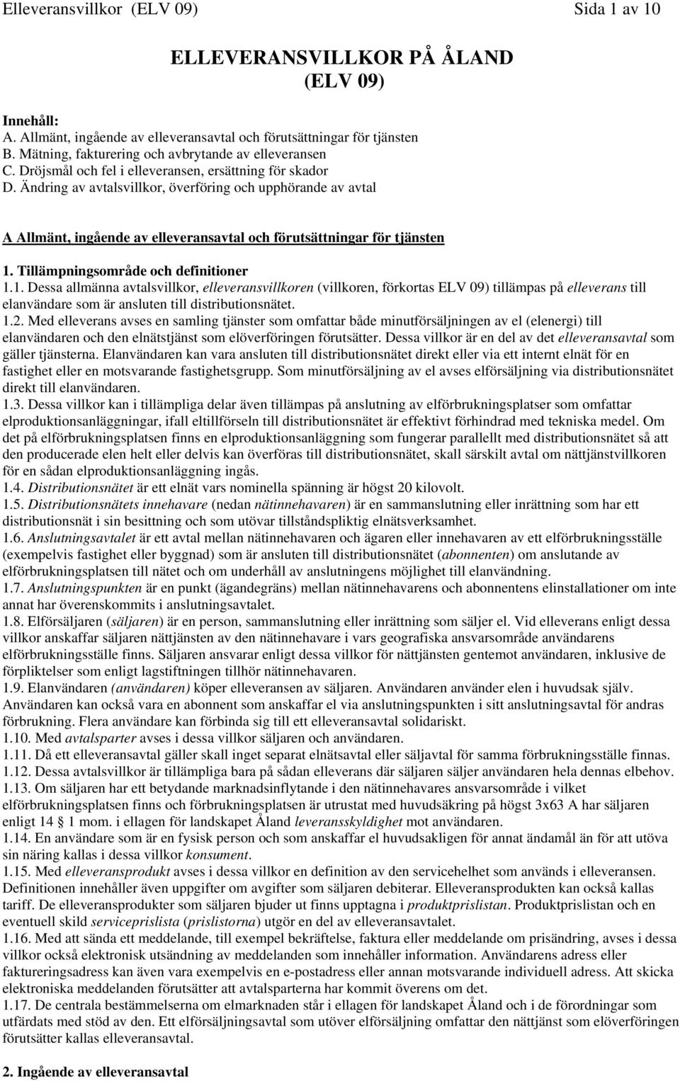 Ändring av avtalsvillkor, överföring och upphörande av avtal A Allmänt, ingående av elleveransavtal och förutsättningar för tjänsten 1.