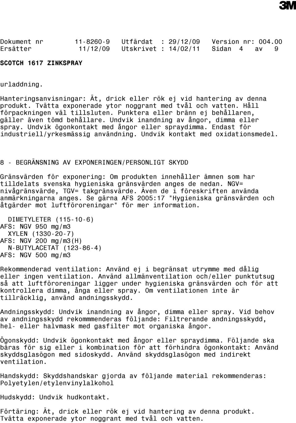 Endast för industriell/yrkesmässig användning. Undvik kontakt med oxidationsmedel.