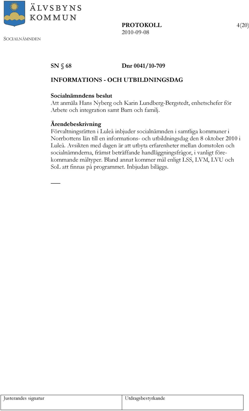 Förvaltningsrätten i Luleå inbjuder socialnämnden i samtliga kommuner i Norrbottens län till en informations- och utbildningsdag den 8 oktober 2010