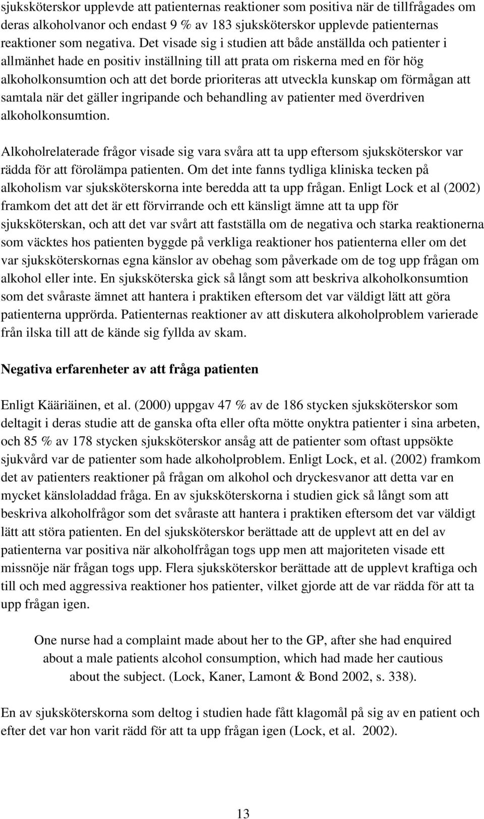 utveckla kunskap om förmågan att samtala när det gäller ingripande och behandling av patienter med överdriven alkoholkonsumtion.