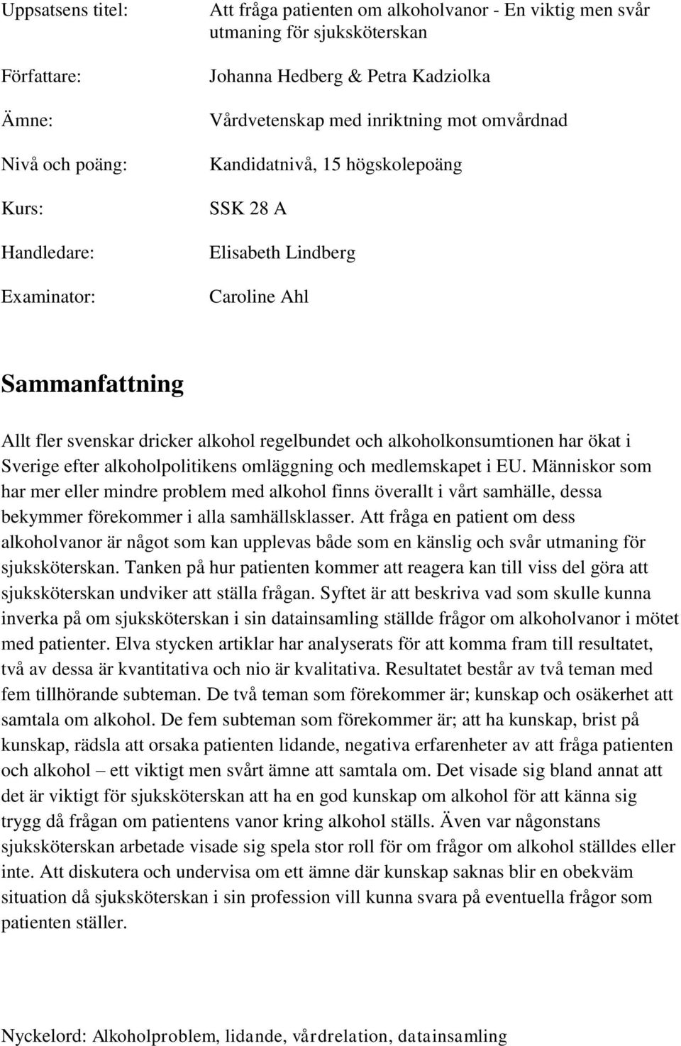 alkoholkonsumtionen har ökat i Sverige efter alkoholpolitikens omläggning och medlemskapet i EU.