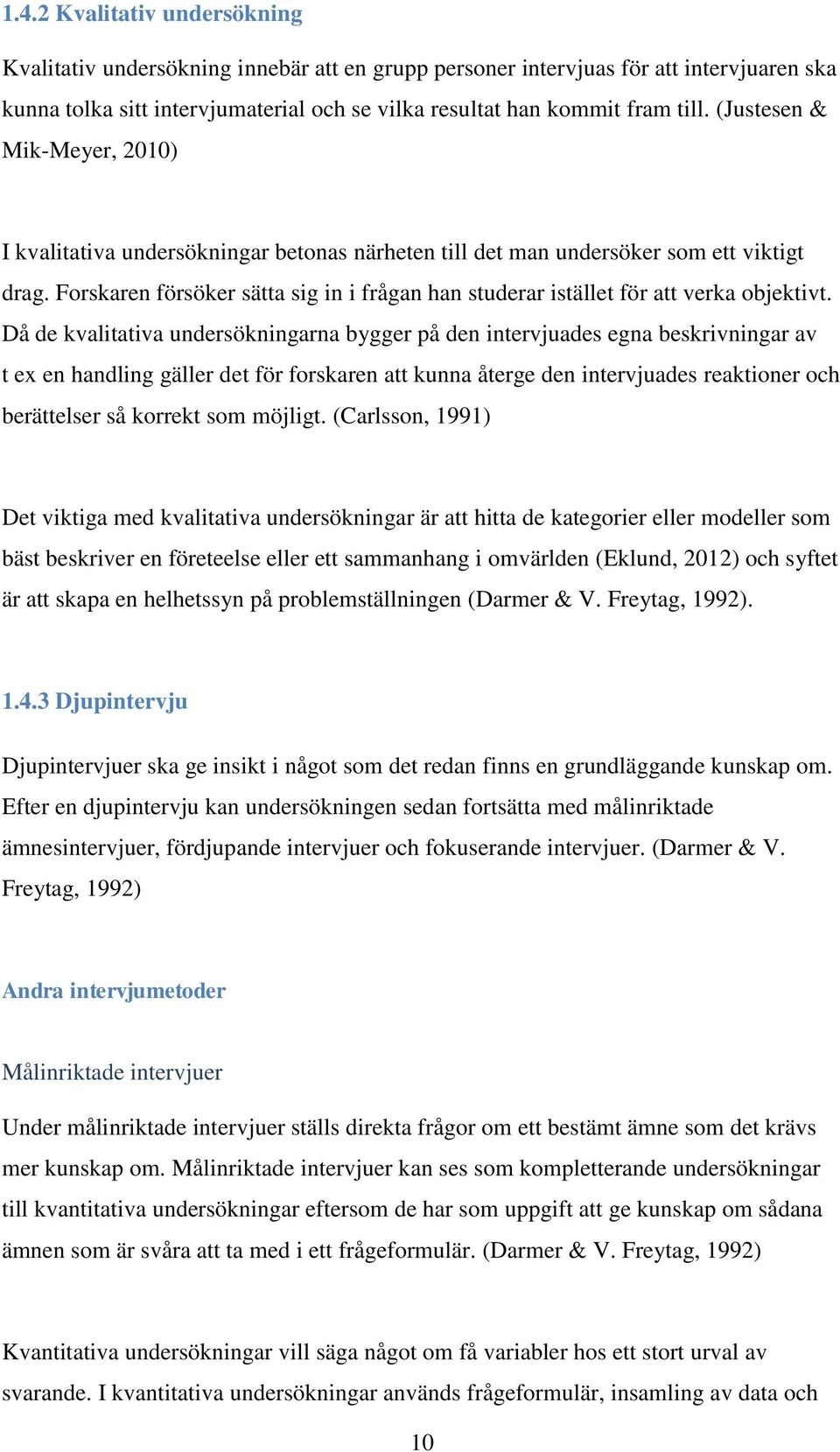 Forskaren försöker sätta sig in i frågan han studerar istället för att verka objektivt.