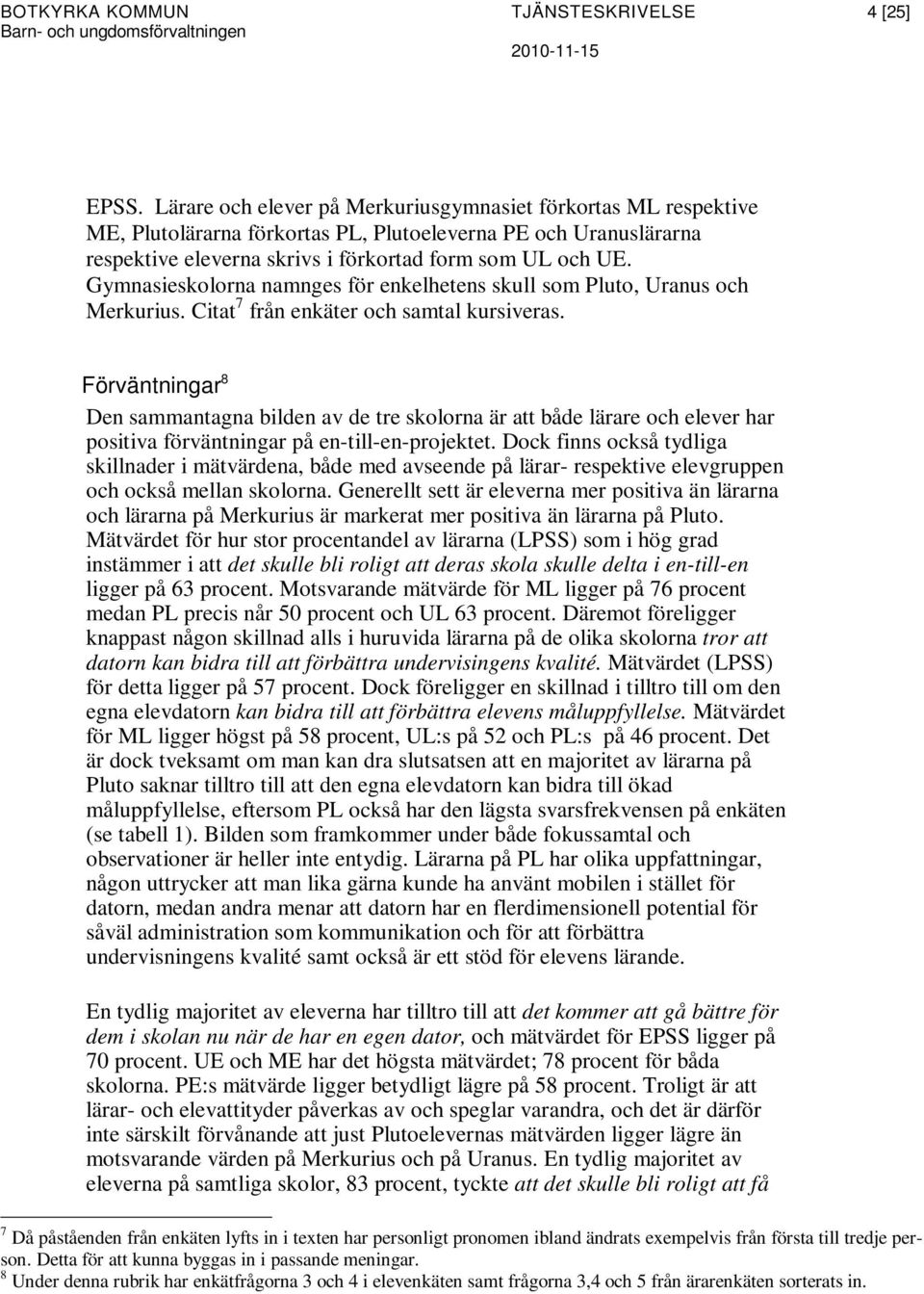 Gymnasieskolorna namnges för enkelhetens skull som Pluto, Uranus och Merkurius. Citat 7 från enkäter och samtal kursiveras.