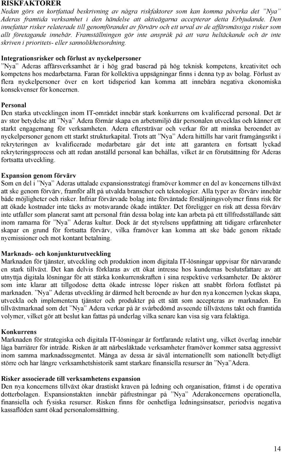 Framställningen gör inte anspråk på att vara heltäckande och är inte skriven i prioritets- eller sannolikhetsordning.