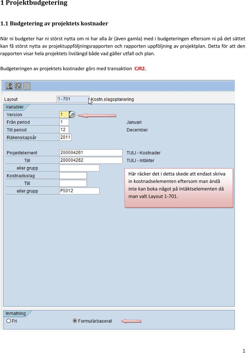 sättet kan få störst nytta av projektuppföljningsrapporten och rapporten uppföljning av projektplan.