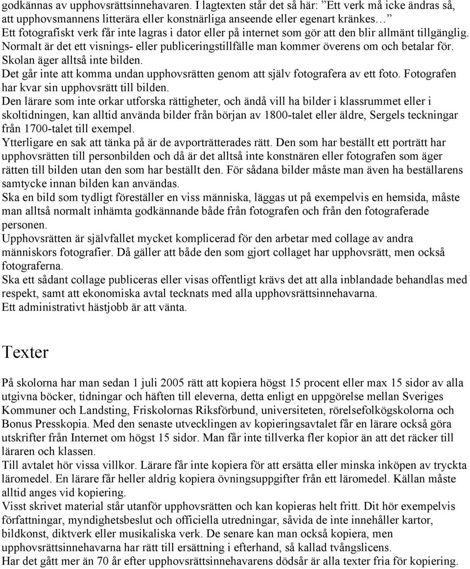 som gör att den blir allmänt tillgänglig. Normalt är det ett visnings- eller publiceringstillfälle man kommer överens om och betalar för. Skolan äger alltså inte bilden.