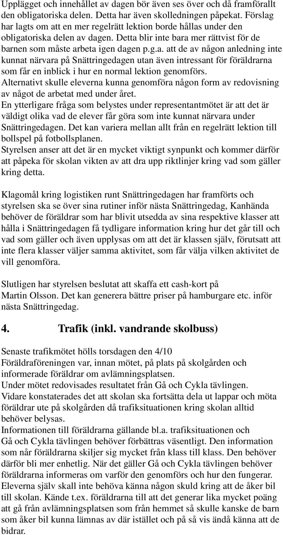 Alternativt skulle eleverna kunna genomföra någon form av redovisning av något de arbetat med under året.