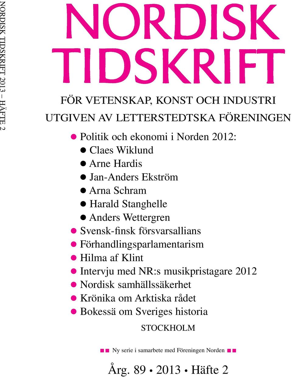 Svensk-finsk c Michael Moore försvarsallians Förhandlingsparlamentarism c Bengt Sundelius Hilma af Klint c Grönländska val Intervju med NR:s musikpristagare 2012 c Intervju med Víkingur Heiðar