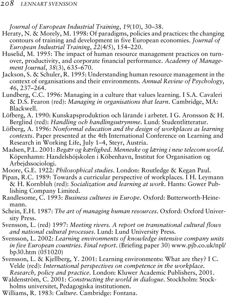 1995: The impact of human resource management practices on turnover, productivity, and corporate financial performance. Academy of Management Journal, 38(3), 635 670. Jackson, S. & Schuler, R.