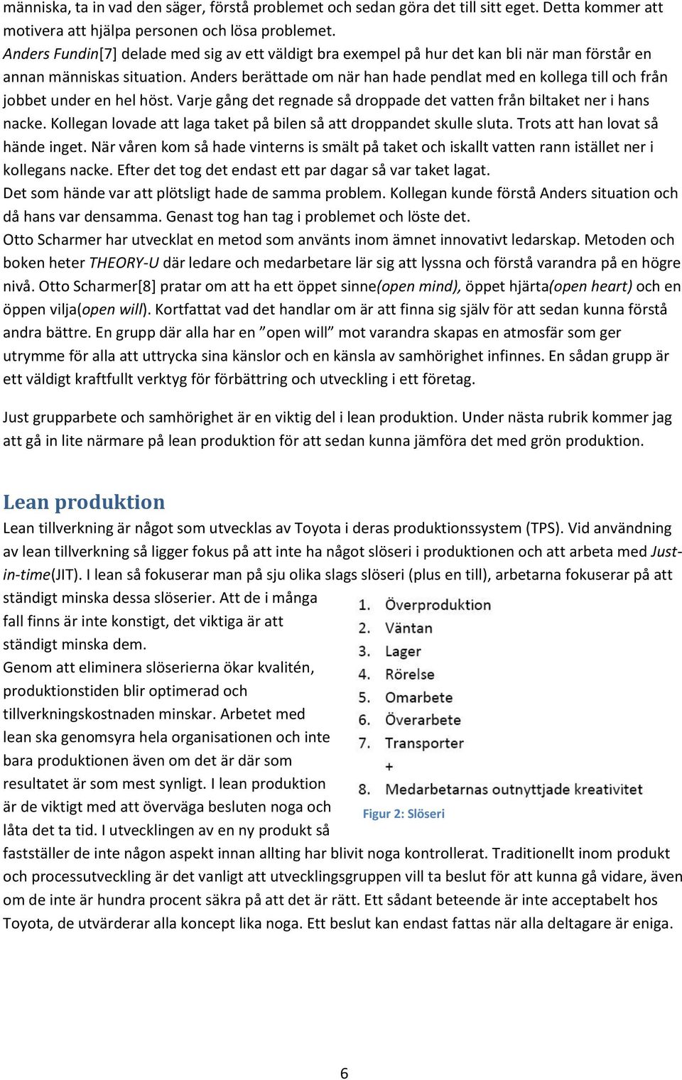 Anders berättade om när han hade pendlat med en kollega till och från jobbet under en hel höst. Varje gång det regnade så droppade det vatten från biltaket ner i hans nacke.