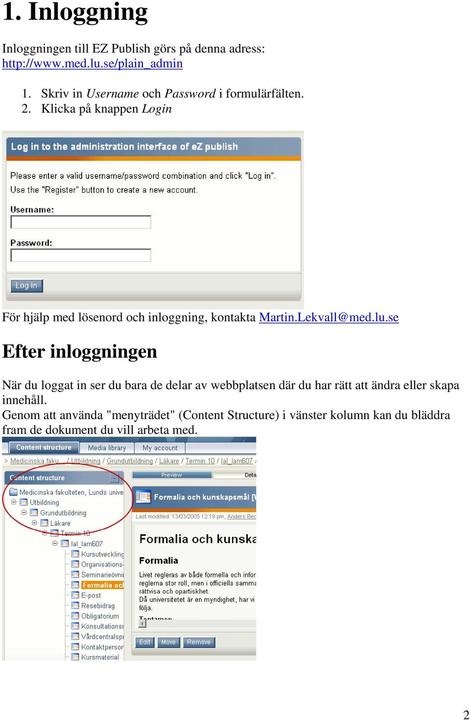 Klicka på knappen Login För hjälp med lösenord och inloggning, kontakta Martin.Lekvall@med.lu.