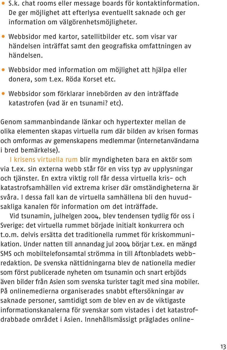 Webbsidor som förklarar innebörden av den inträffade katastrofen (vad är en tsunami? etc).