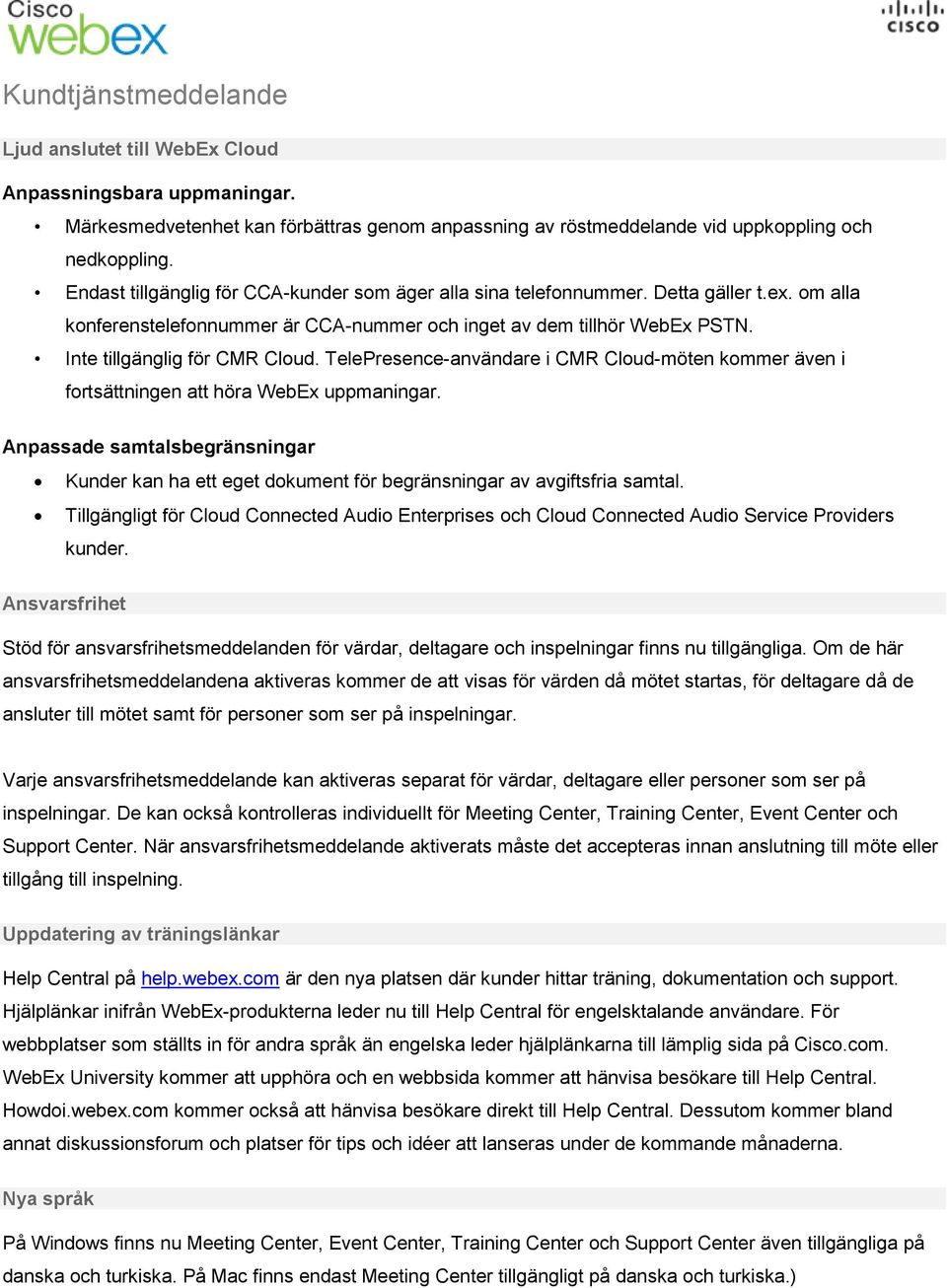 TelePresence-användare i CMR Cloud-möten kommer även i fortsättningen att höra WebEx uppmaningar.