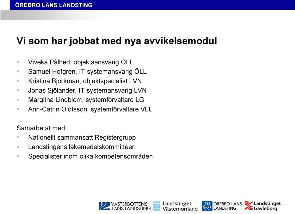 LVN Margitha Lindblom, systemförvaltare LG Ann-Catrin Olofsson, systemförvaltare VLL Samarbetat med