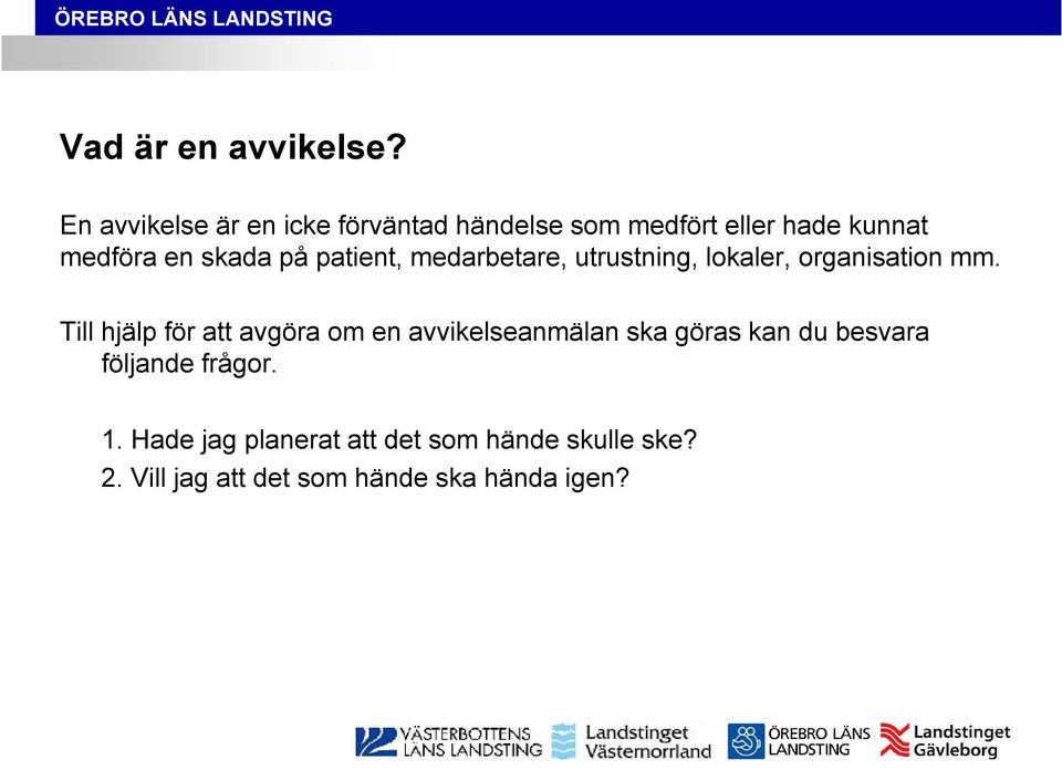 på patient, medarbetare, utrustning, lokaler, organisation mm.