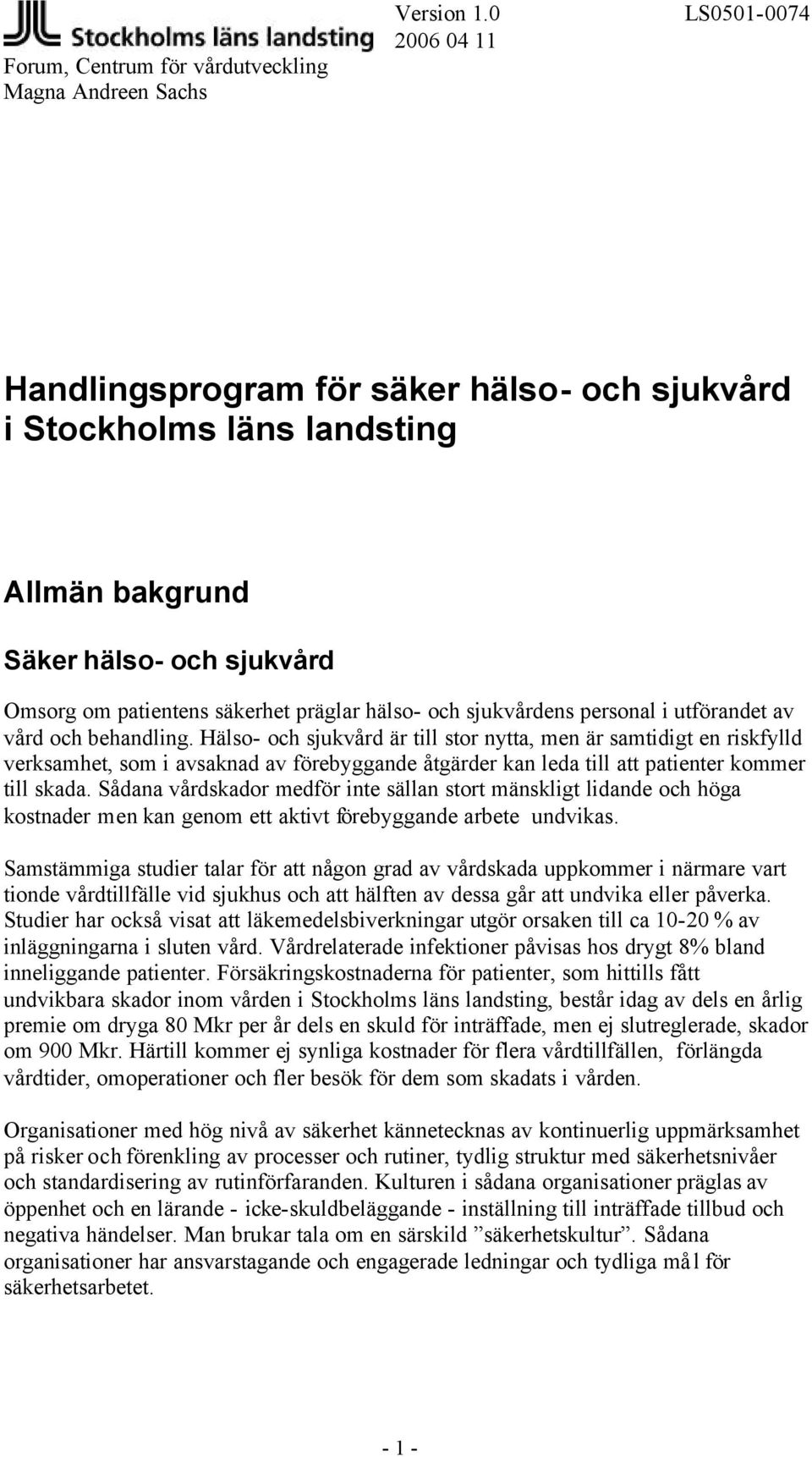 Sådana vårdskador medför inte sällan stort mänskligt lidande och höga kostnader men kan genom ett aktivt förebyggande arbete undvikas.