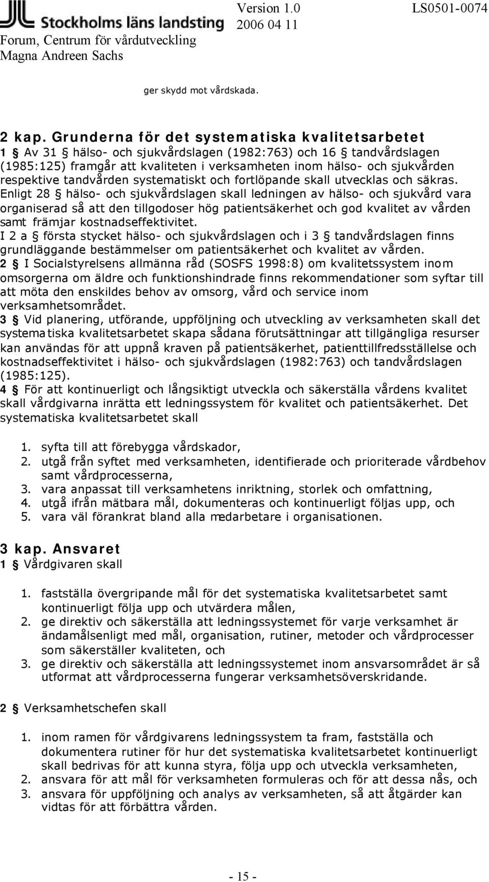 respektive tandvården systematiskt och fortlöpande skall utvecklas och säkras.