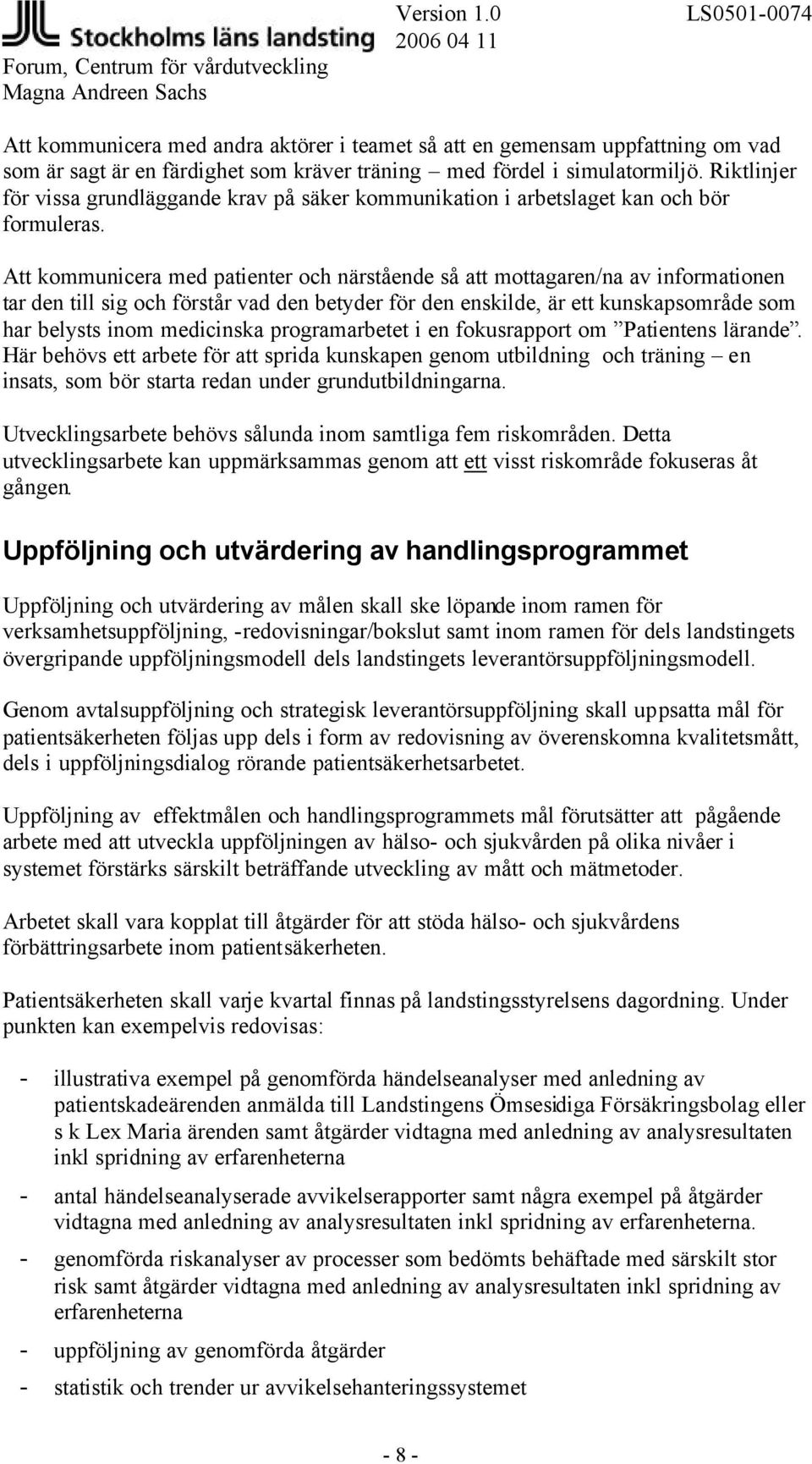 Att kommunicera med patienter och närstående så att mottagaren/na av informationen tar den till sig och förstår vad den betyder för den enskilde, är ett kunskapsområde som har belysts inom medicinska