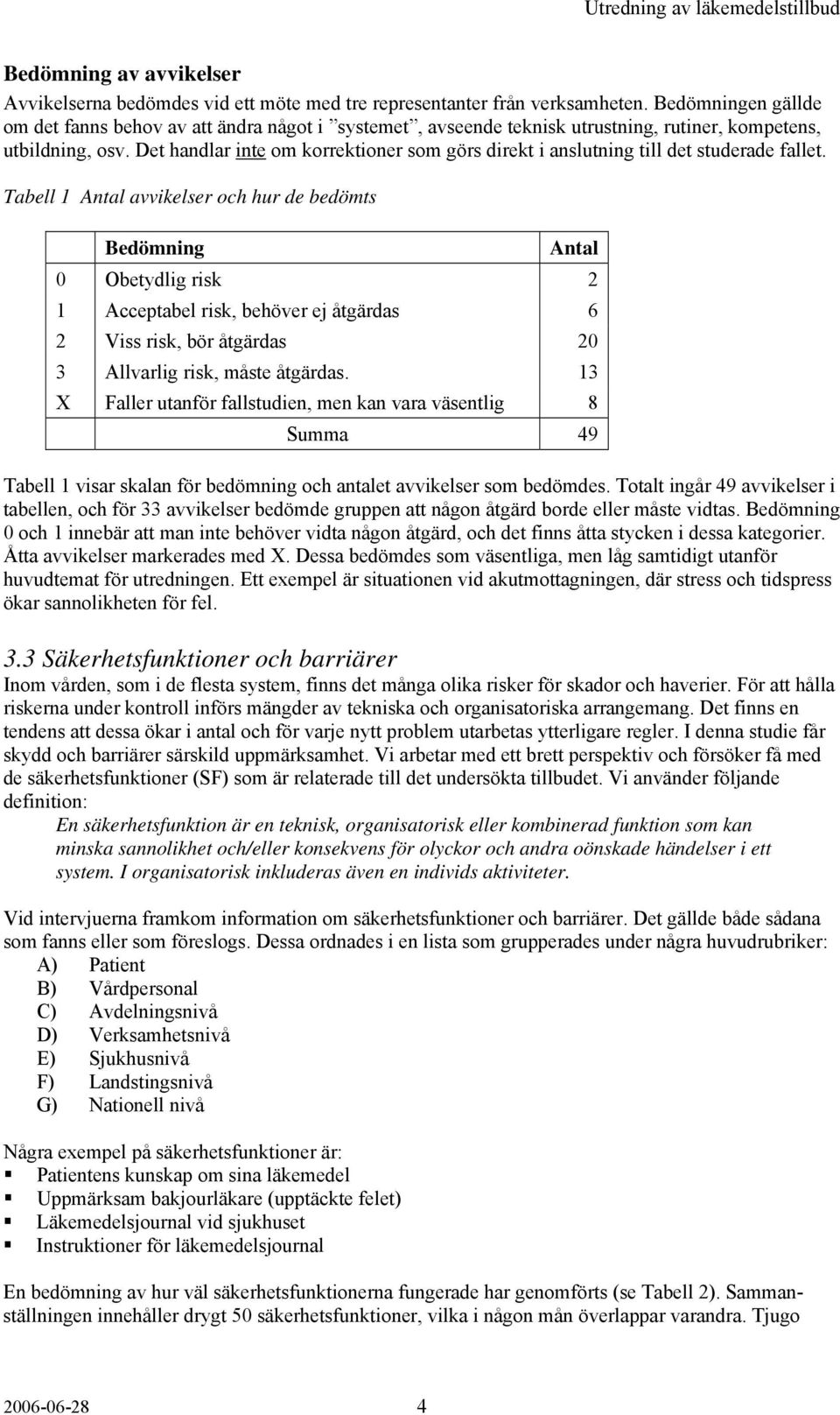 Det handlar inte om korrektioner som görs direkt i anslutning till det studerade fallet.