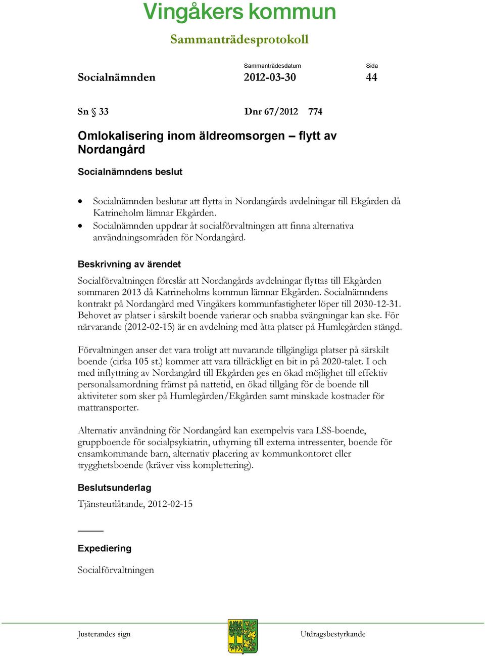 Socialförvaltningen föreslår att Nordangårds avdelningar flyttas till Ekgården sommaren 2013 då Katrineholms kommun lämnar Ekgården.