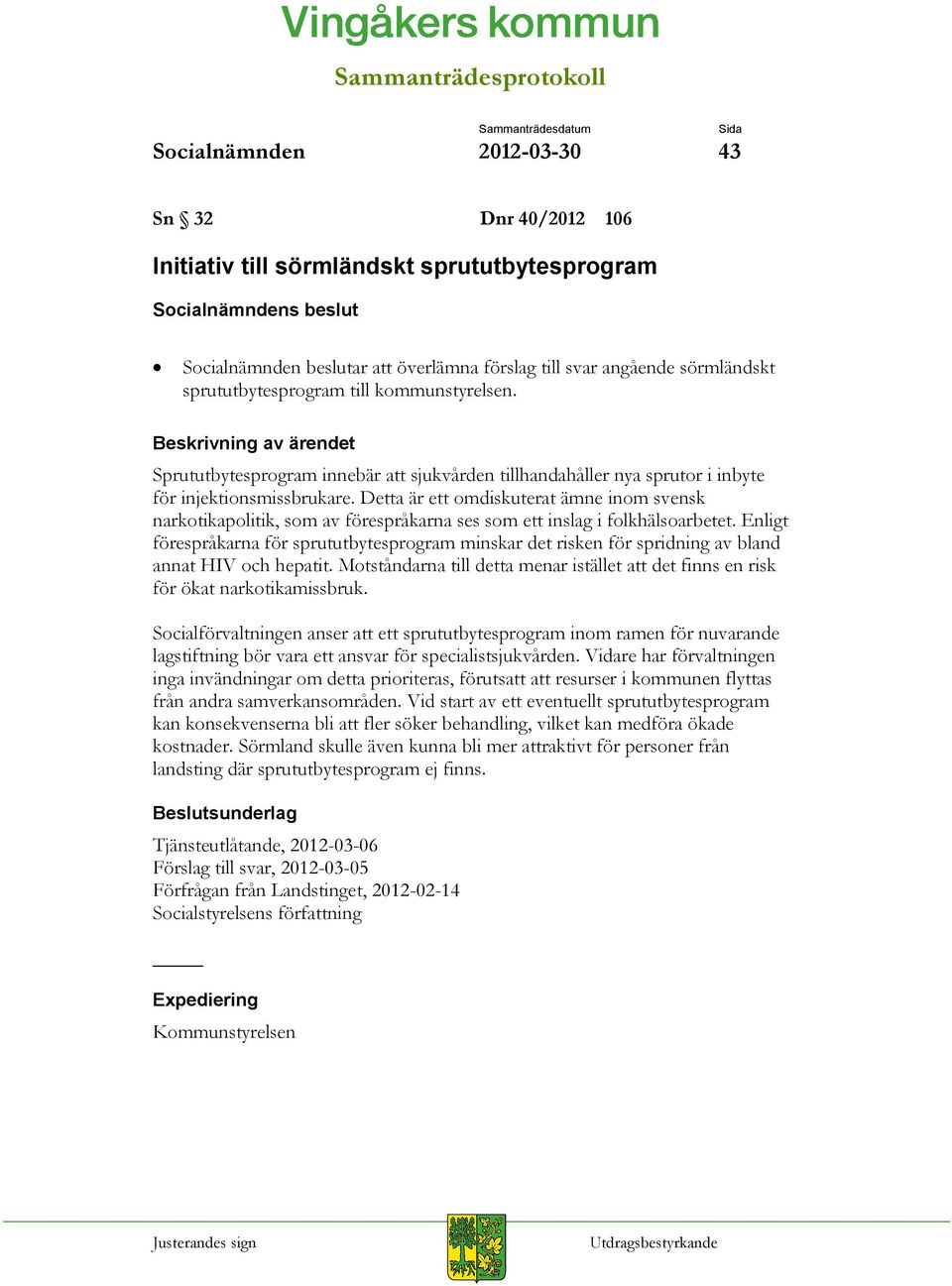 Detta är ett omdiskuterat ämne inom svensk narkotikapolitik, som av förespråkarna ses som ett inslag i folkhälsoarbetet.