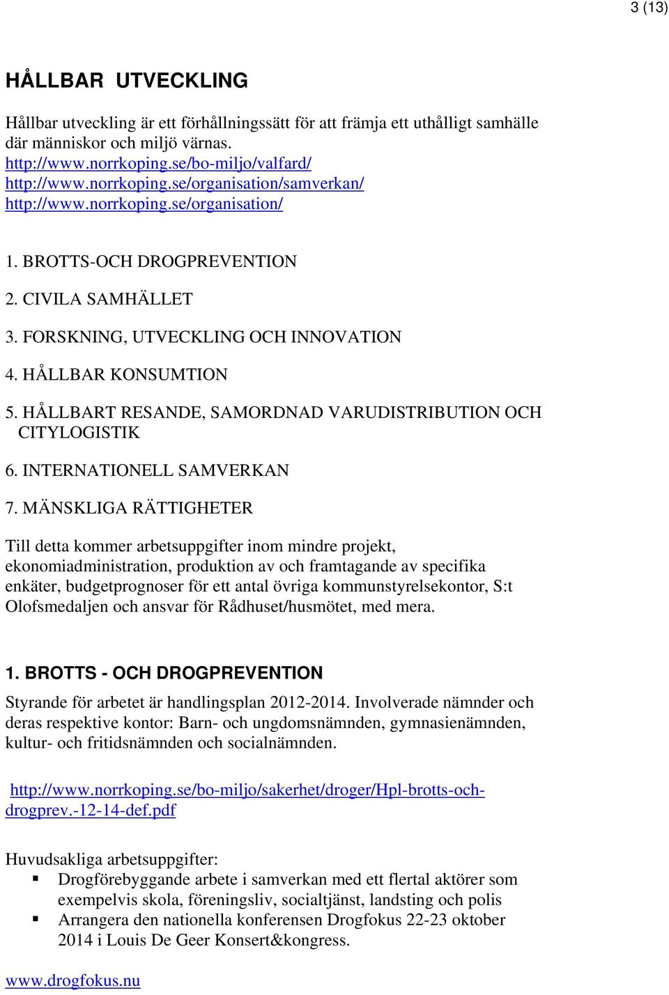 HÅLLBART RESANDE, SAMORDNAD VARUDISTRIBUTION OCH CITYLOGISTIK 6. INTERNATIONELL SAMVERKAN 7.