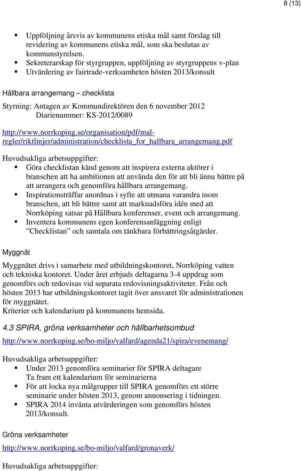 6 november 2012 Diarienummer: KS-2012/0089 http://www.norrkoping.se/organisation/pdf/malregler/riktlinjer/administration/checklista_for_hallbara_arrangemang.
