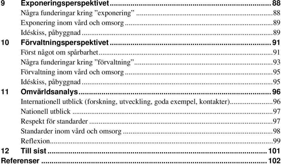 .. 93 Förvaltning inom vård och omsorg... 95 Idéskiss, påbyggnad... 95 11 Omvärldsanalys.