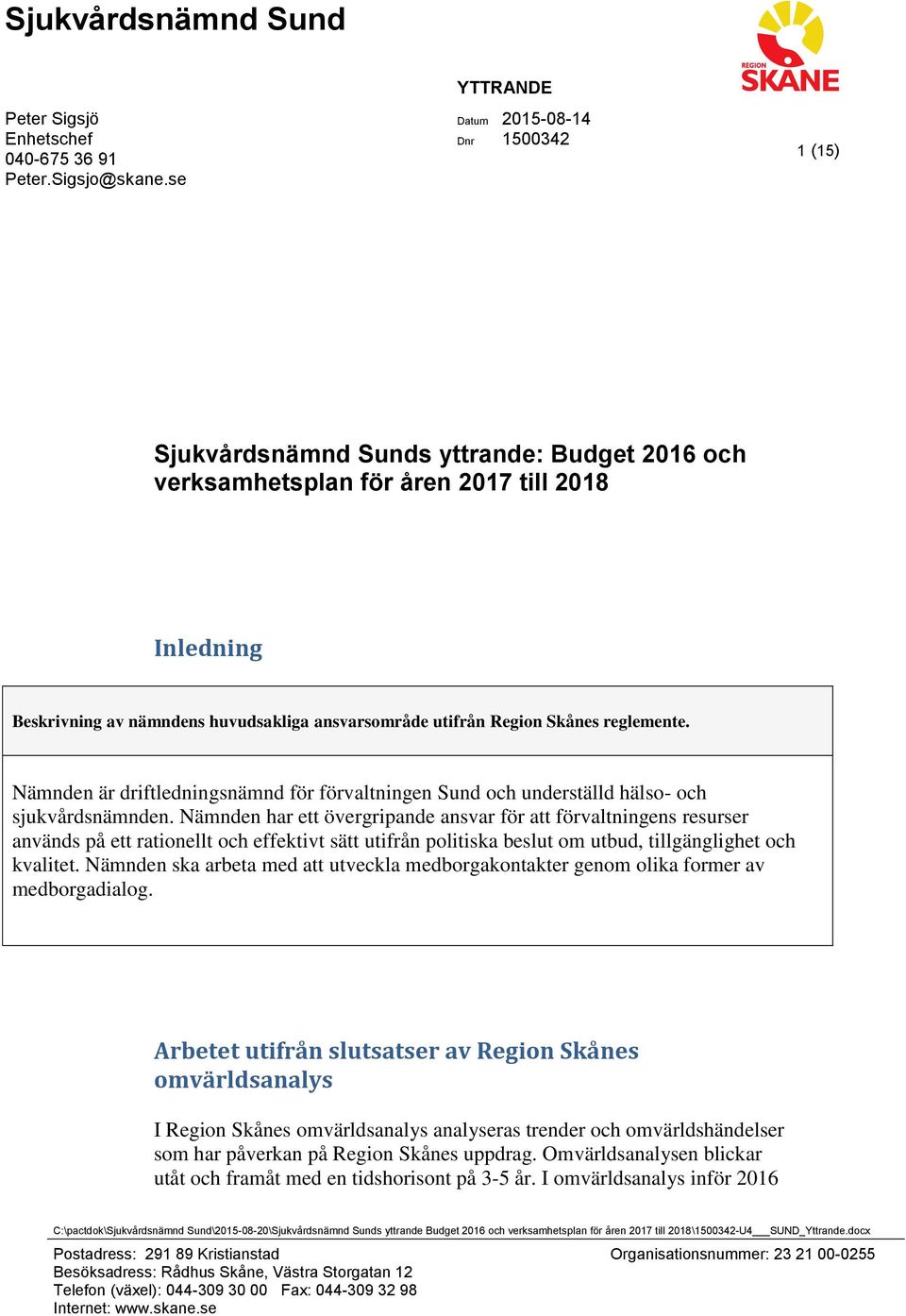 utifrån s reglemente. Nämnden är driftledningsnämnd för förvaltningen Sund och underställd hälso- och sjukvårdsnämnden.