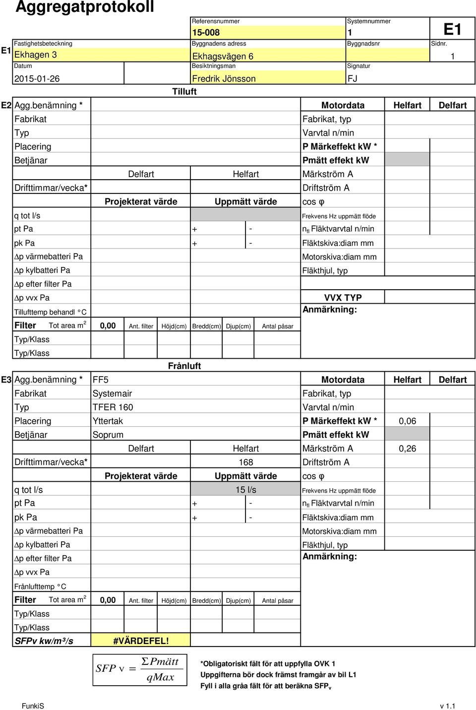 uppmätt flöde pt Pa + - n fl Fläktvarvtal n/min pk Pa + - Fläktskiva:diam mm p värmebatteri Pa p kylbatteri Pa p efter filter Pa p vvx Pa Tillufttemp behandl C Filter Tot area m 0,00 Ant.
