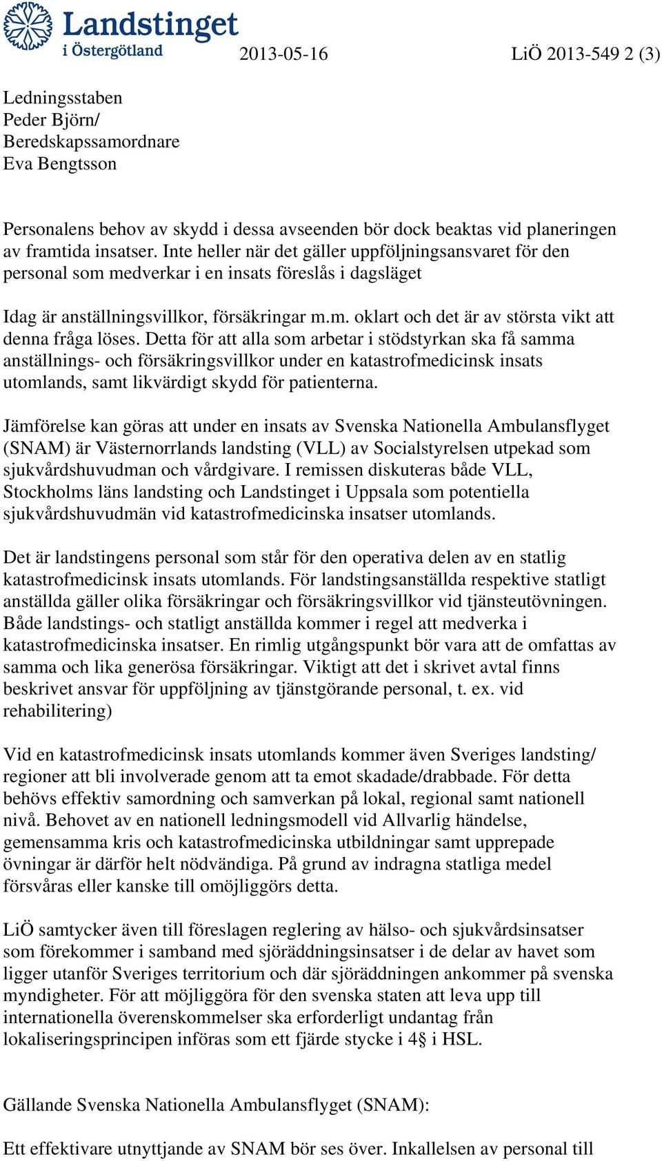 Detta för att alla som arbetar i stödstyrkan ska få samma anställnings- och försäkringsvillkor under en katastrofmedicinsk insats utomlands, samt likvärdigt skydd för patienterna.