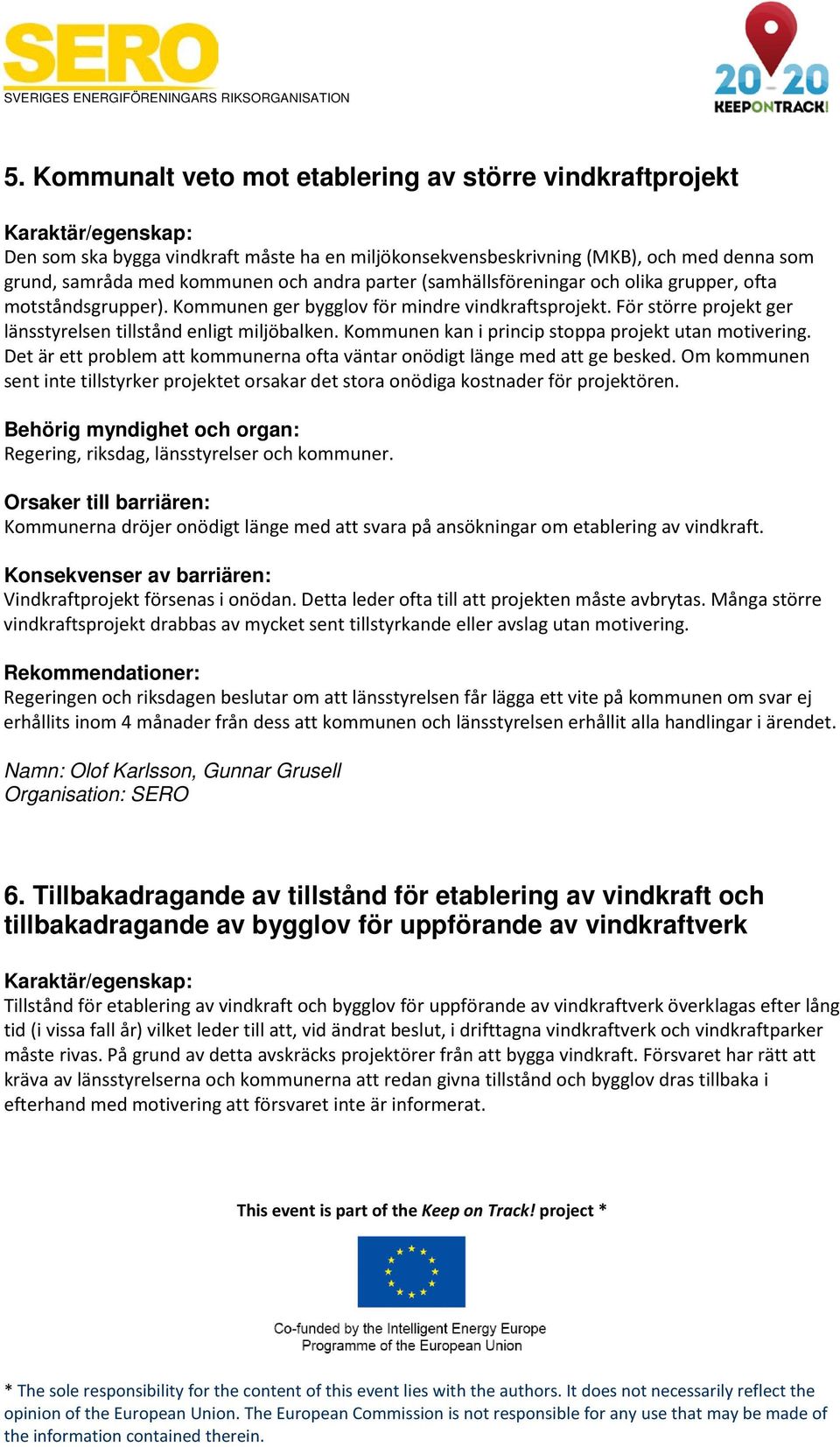 Kommunen kan i princip stoppa projekt utan motivering. Det är ett problem att kommunerna ofta väntar onödigt länge med att ge besked.