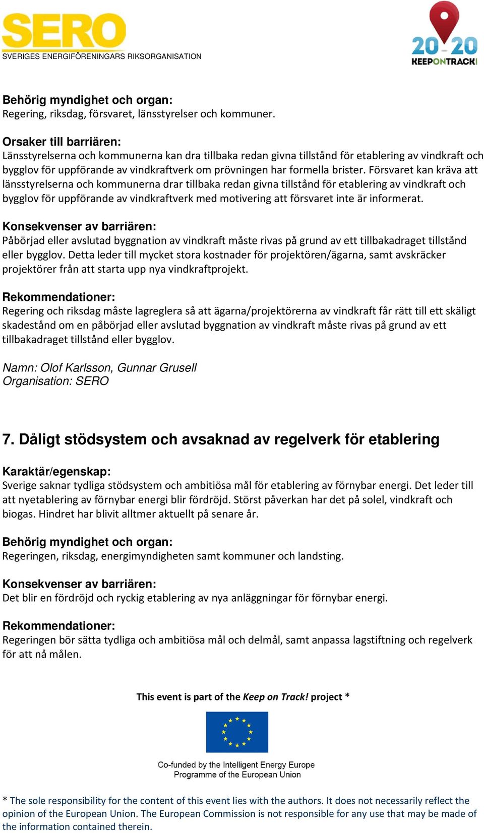 Försvaret kan kräva att länsstyrelserna och kommunerna drar tillbaka redan givna tillstånd för etablering av vindkraft och bygglov för uppförande av vindkraftverk med motivering att försvaret inte är