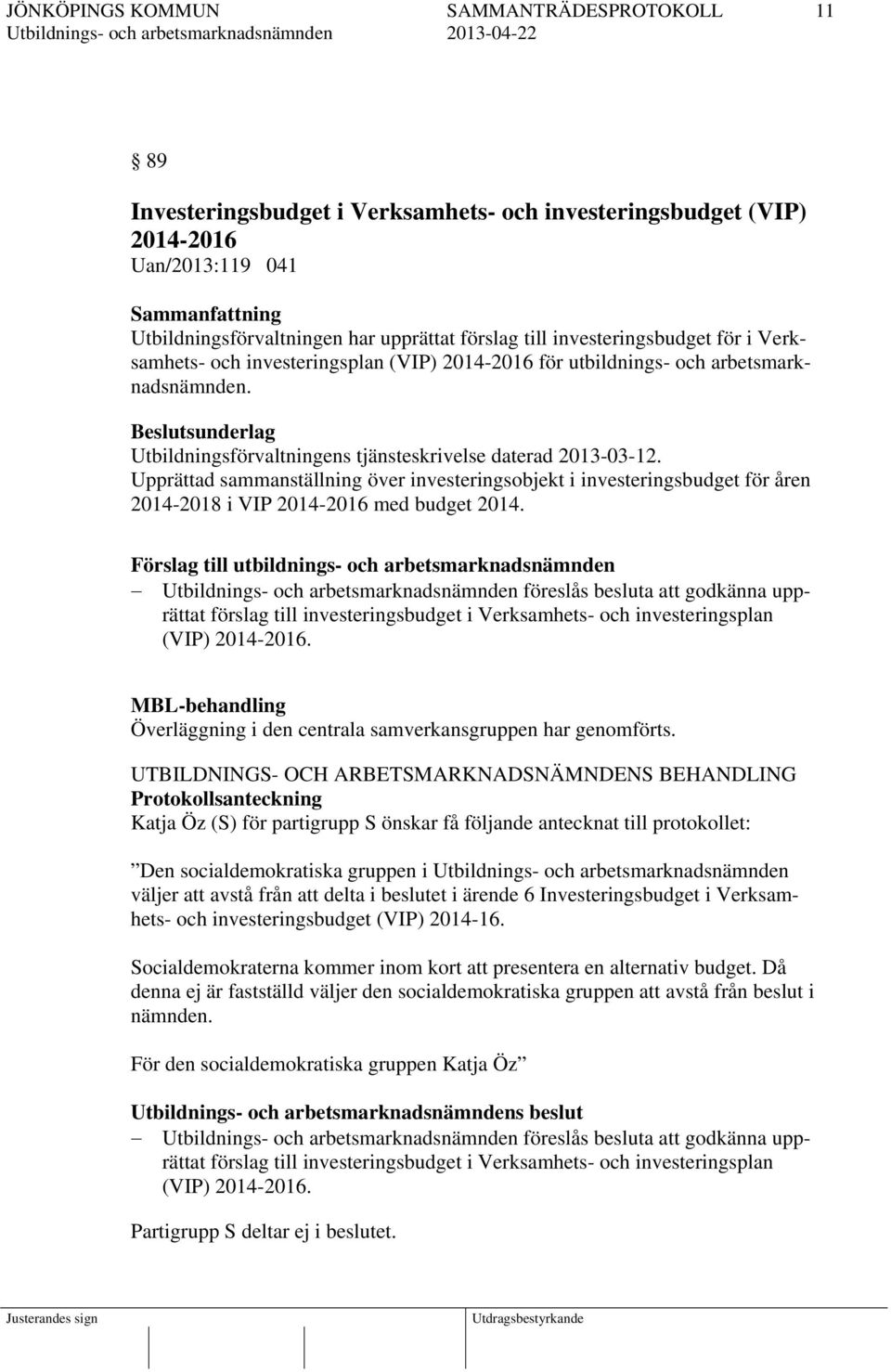 Upprättad sammanställning över investeringsobjekt i investeringsbudget för åren 2014-2018 i VIP 2014-2016 med budget 2014.