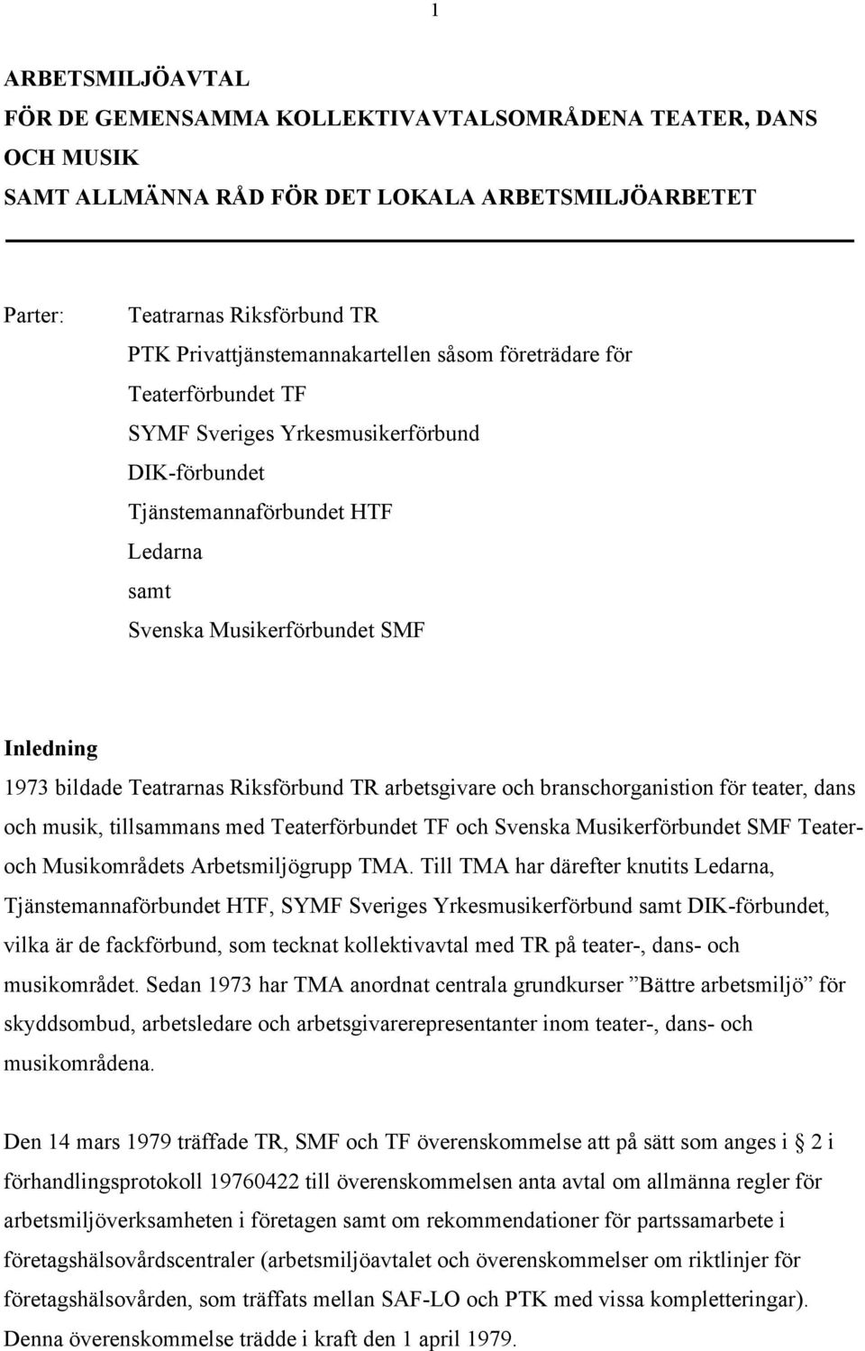 bildade Teatrarnas Riksförbund TR arbetsgivare och branschorganistion för teater, dans och musik, tillsammans med Teaterförbundet TF och Svenska Musikerförbundet SMF Teateroch Musikområdets