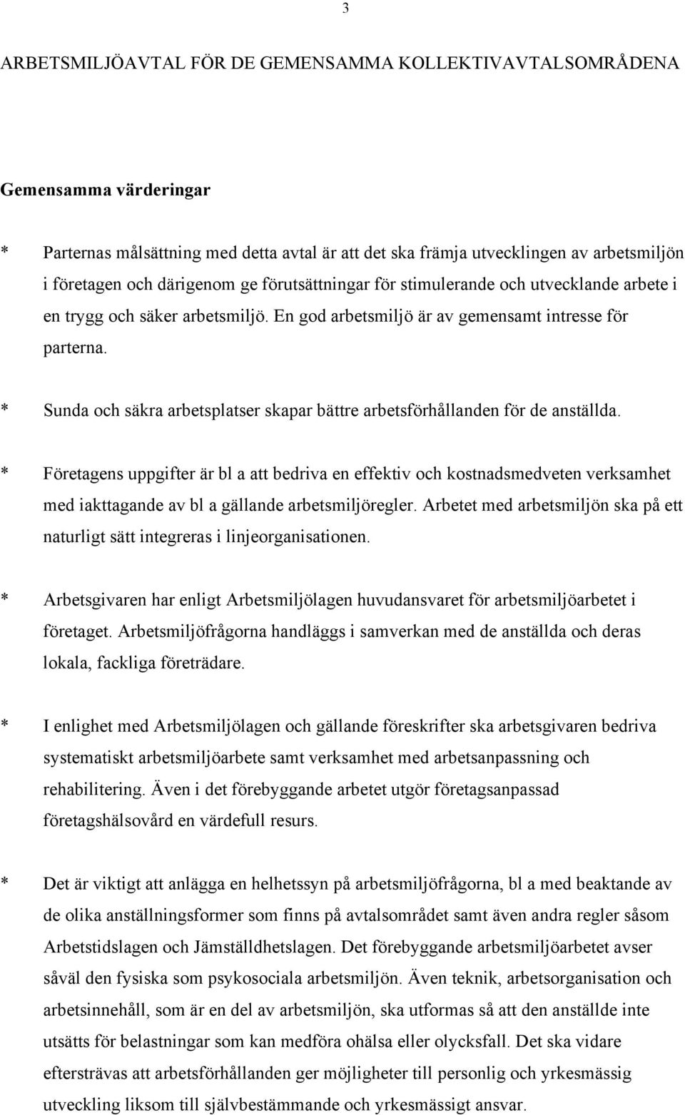 * Sunda och säkra arbetsplatser skapar bättre arbetsförhållanden för de anställda.