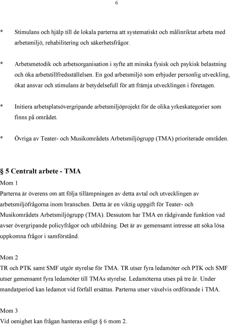 En god arbetsmiljö som erbjuder personlig utveckling, ökat ansvar och stimulans är betydelsefull för att främja utvecklingen i företagen.