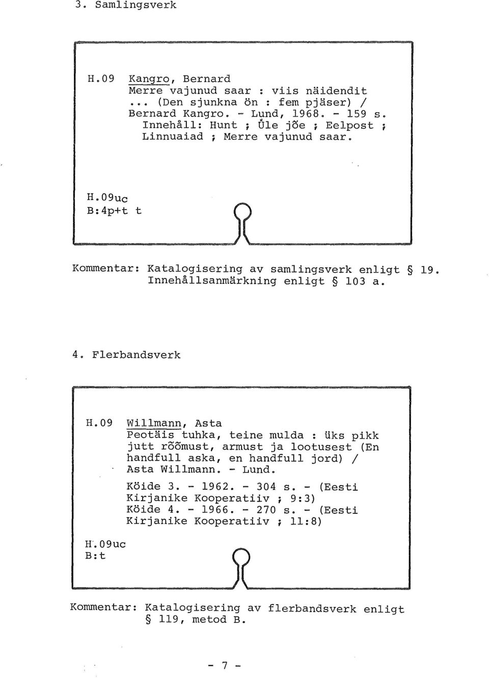 Flerbandsverk H.09 Willmann, Asta Peotäis tuhka, teine mulda : liks pikk jutt roomust, armust ja laotusest (En handfull aska, en handfull jord) l Asta Willmann. - Lund. H'.