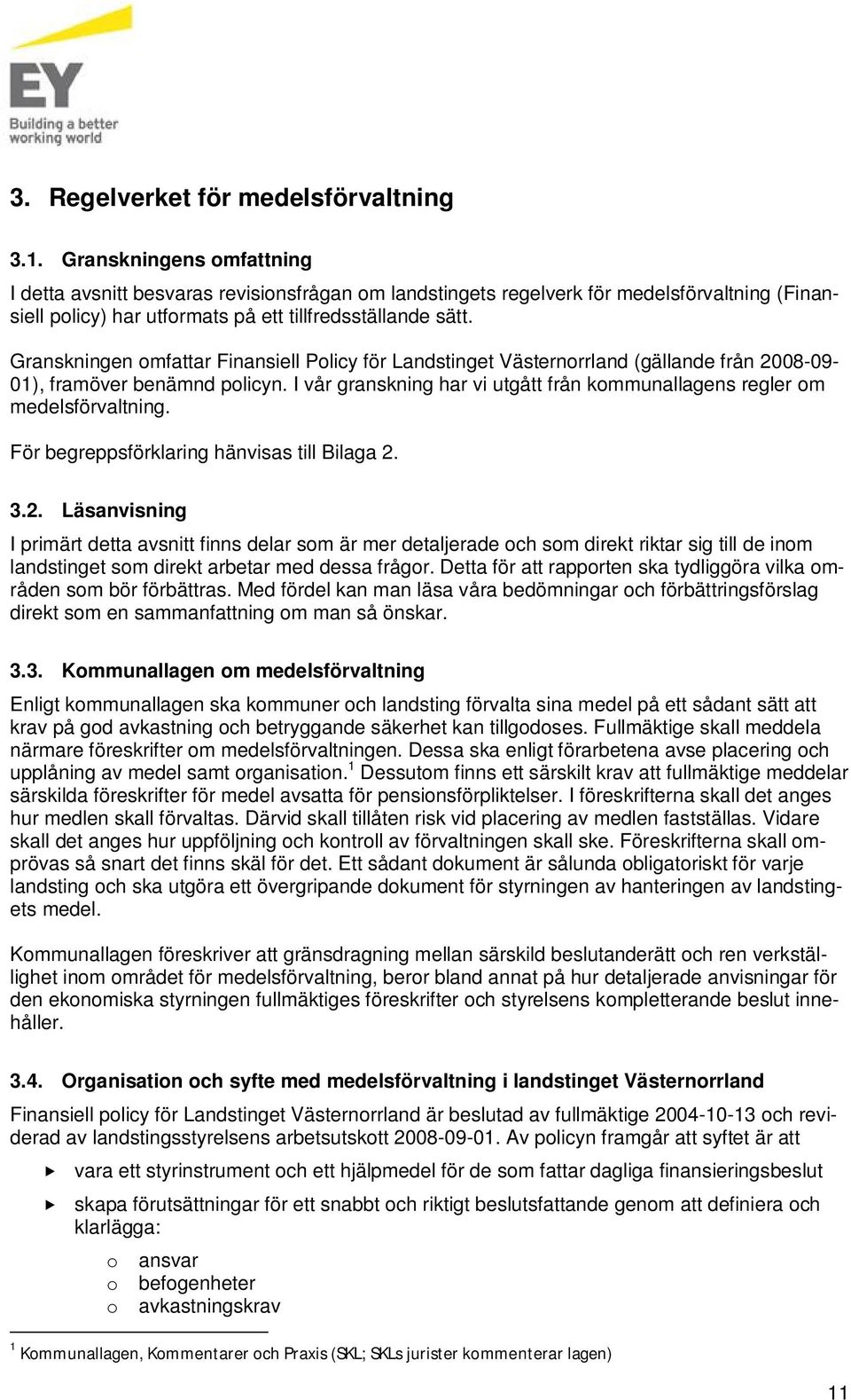 Granskningen omfattar Finansiell Policy för Landstinget Västernorrland (gällande från 2008-09- 01), framöver benämnd policyn.