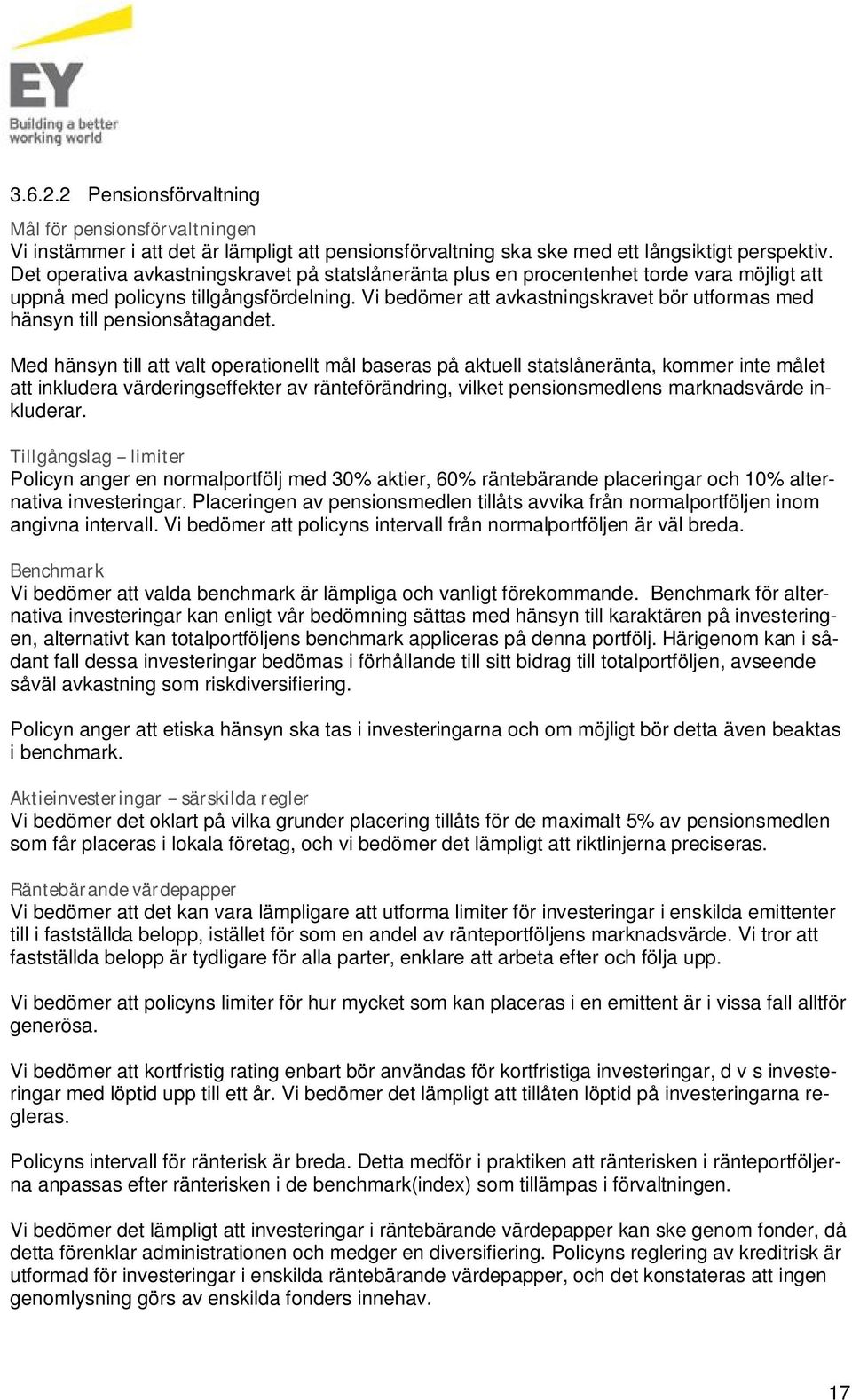 Vi bedömer att avkastningskravet bör utformas med hänsyn till pensionsåtagandet.