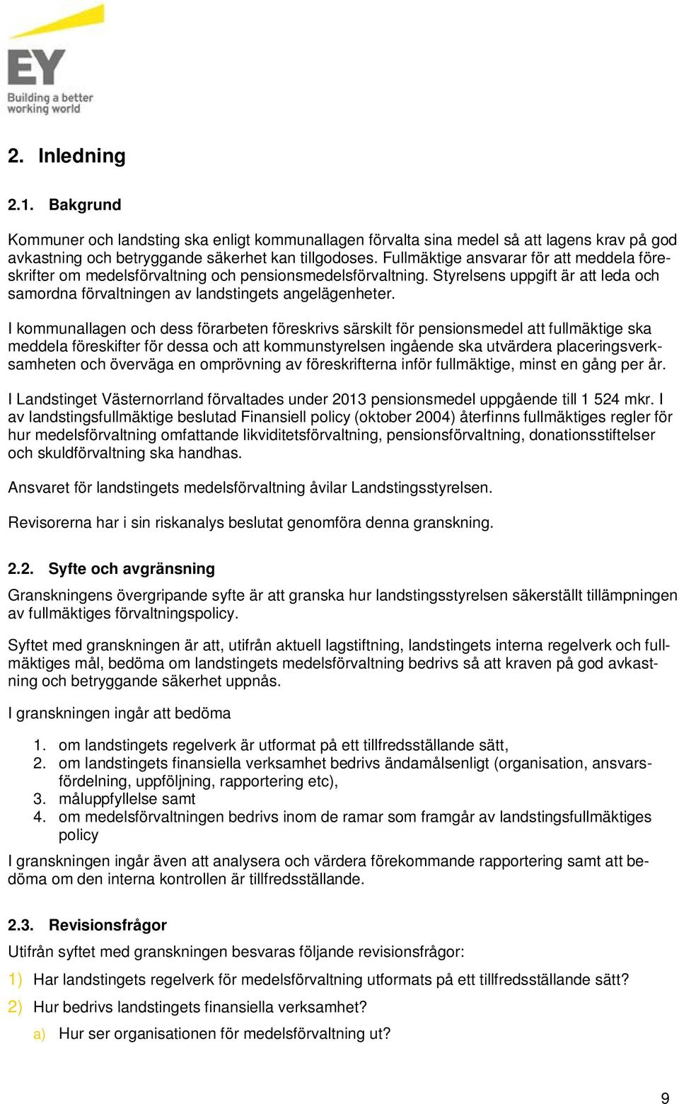 I kommunallagen och dess förarbeten föreskrivs särskilt för pensionsmedel att fullmäktige ska meddela föreskifter för dessa och att kommunstyrelsen ingående ska utvärdera placeringsverksamheten och