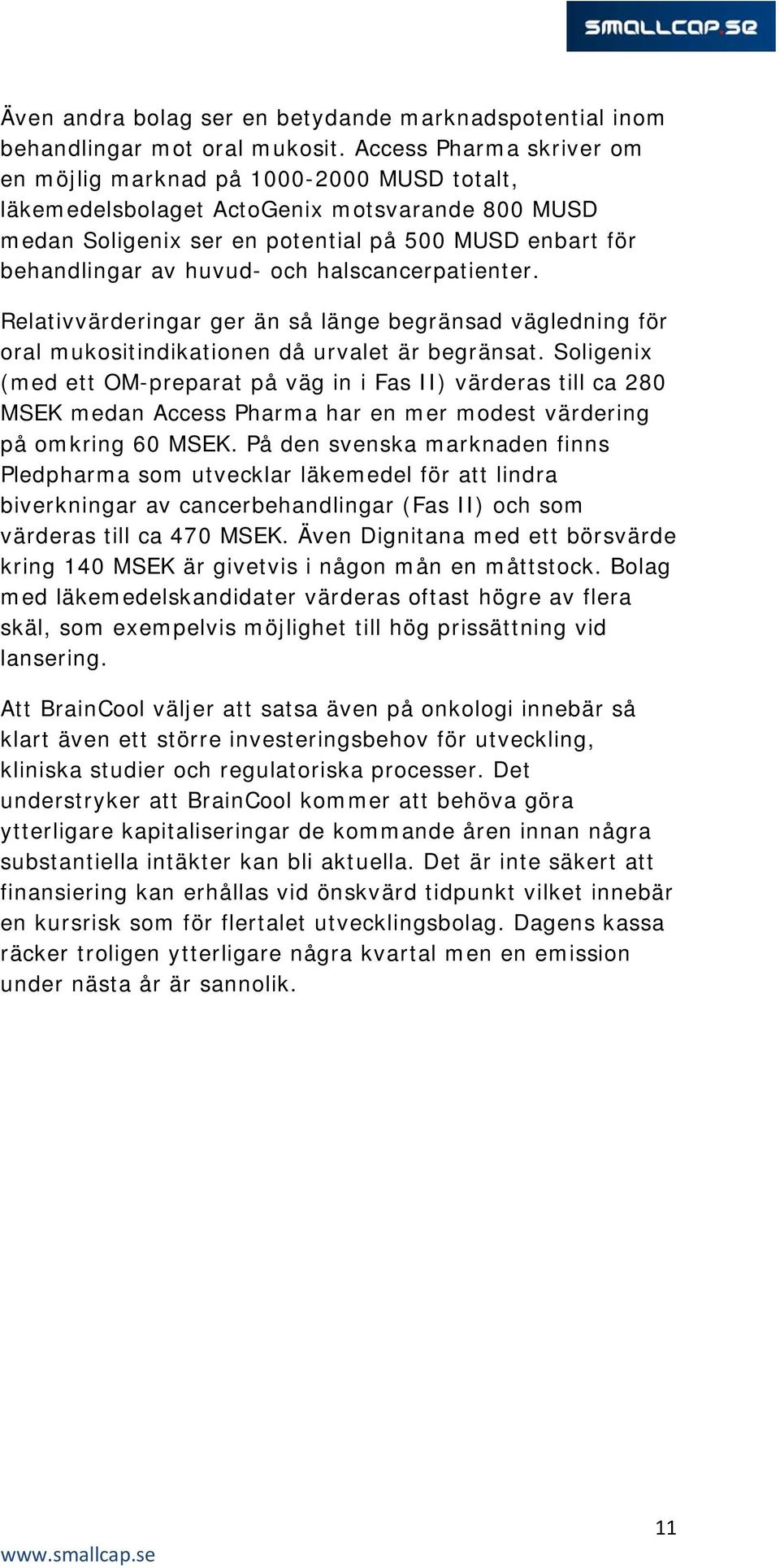 och halscancerpatienter. Relativvärderingar ger än så länge begränsad vägledning för oral mukositindikationen då urvalet är begränsat.