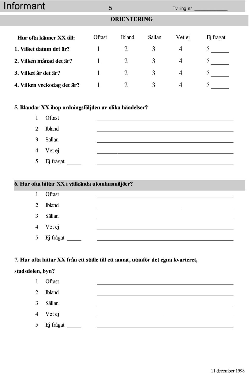 Vilken veckodag det är? 1 2 3 4 5 5. Blandar XX ihop ordningsföljden av olika händelser? 6.