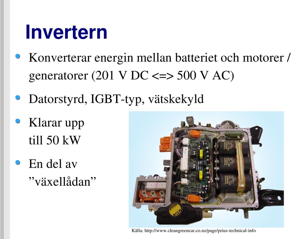 typ, vätskekyld Klarar upp till 50 kw En del av växellådan