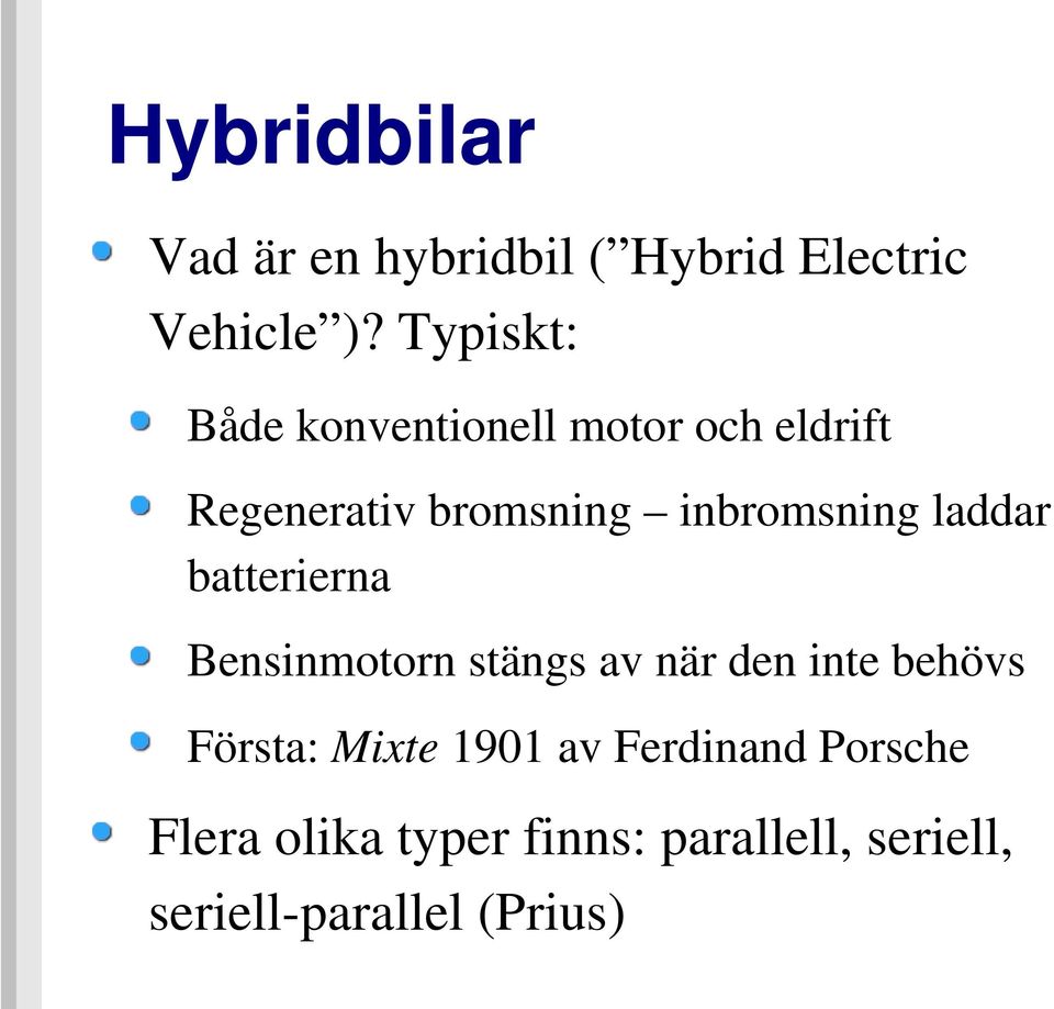 inbromsning laddar batterierna Bensinmotorn stängs av när den inte behövs