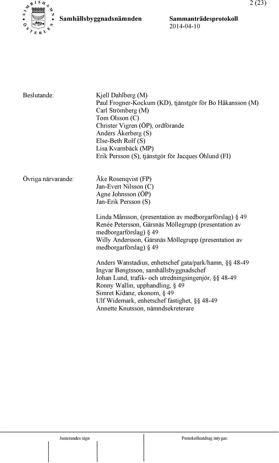 (presentation av medborgarförslag) 49 Renée Petersson, Gärsnäs Möllegrupp (presentation av medborgarförslag) 49 Willy Andersson, Gärsnäs Möllegrupp (presentation av medborgarförslag) 49 Anders