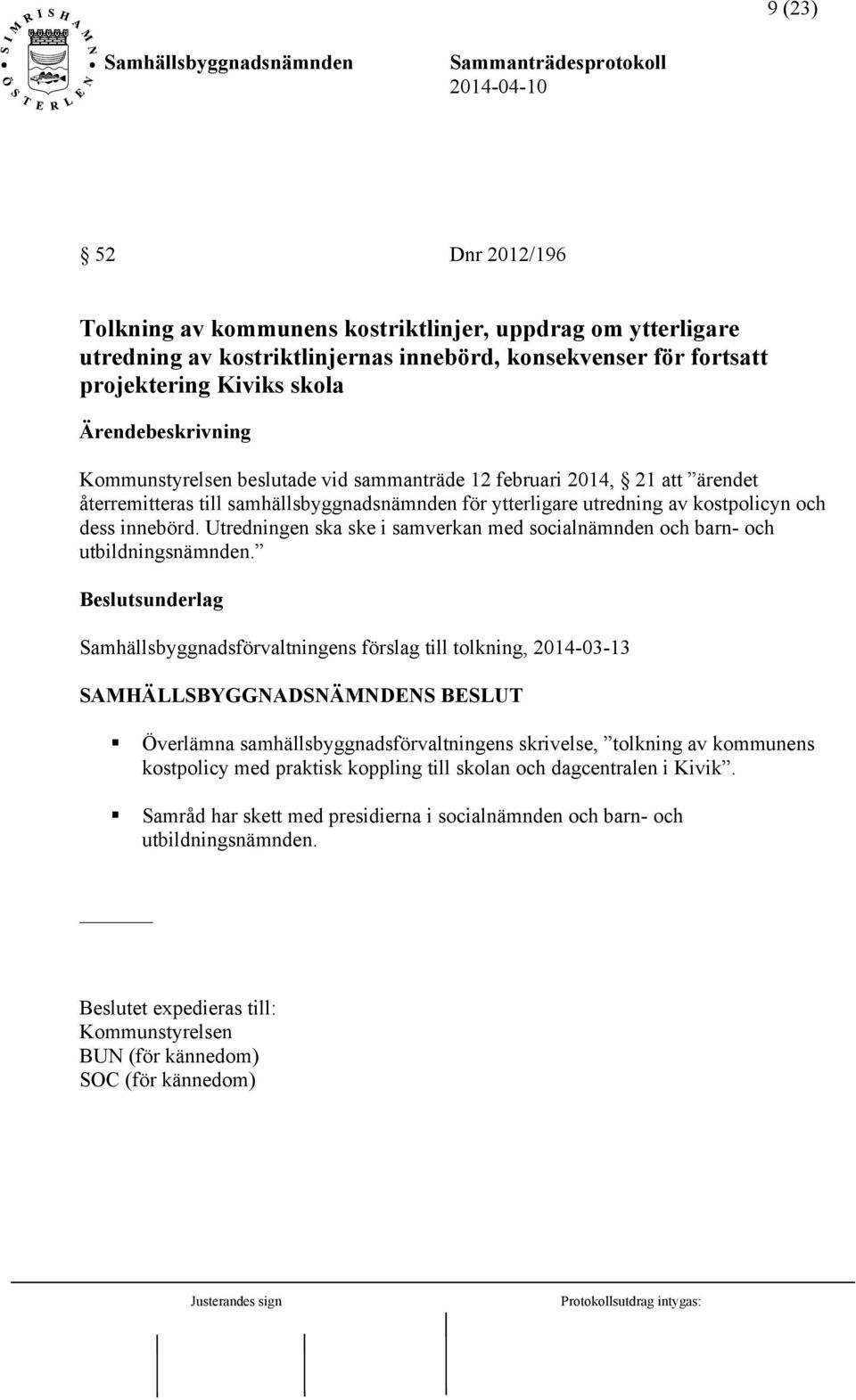 Utredningen ska ske i samverkan med socialnämnden och barn- och utbildningsnämnden.